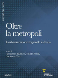 Title: Oltre la metropoli. L'urbanizzazione regionale in Italia, Author: Francesco Curci
