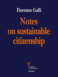 Title: Notes on sustainable citizenship, Author: Fiorenzo Galli