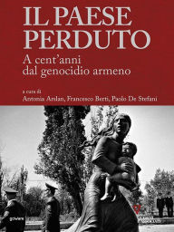 Title: Il paese perduto. A cent'anni dal genocidio armeno, Author: Antonia Arslan