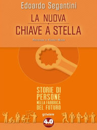 Title: La nuova chiave a stella. Storie di persone nella fabbrica del futuro, Author: Edoardo Segantini