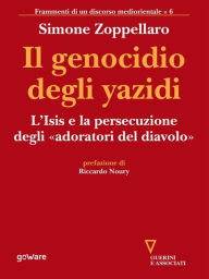 Title: Il genocidio degli yazidi. L'Isis e la persecuzione degli «adoratori del diavolo», Author: Simone Zoppellaro