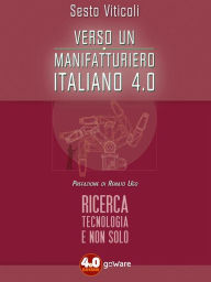 Title: Verso un manifatturiero italiano 4.0. Ricerca, tecnologia e non solo, Author: Sesto Viticoli