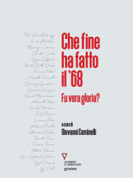 Title: Che fine ha fatto il '68. Fu vera gloria?, Author: Giovanni Cominelli