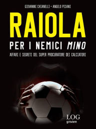 Title: Raiola. Per i nemici Mino. Affari e segreti del super procuratore dei calciatori, Author: Giovanni Chianelli