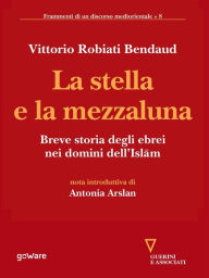 Title: La stella e la mezzaluna. Breve storia degli ebrei nei domini dell'Islam, Author: Vittorio Robiati Bendaud