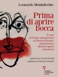 Title: Prima di aprire bocca. Il corpo nel disagio contemporaneo tra disturbi alimentari, autolesionismo, identità di genere e dipendenze, Author: Leonardo Mendolicchio