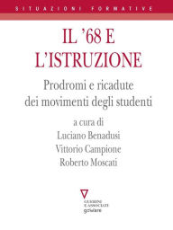 Title: Il '68 e l'istruzione. Prodromi e ricadute dei movimenti degli studenti, Author: Luciano Benadusi