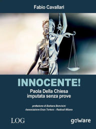 Title: Innocente! Paola Della Chiesa imputata senza prove, Author: Fabio Cavallari