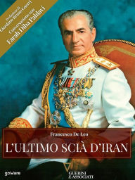 Title: L'ultimo Scià d'Iran, Author: Francesco De Leo