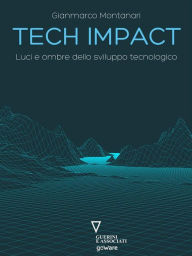 Title: Tech impact. Luci e ombre dello sviluppo tecnologico, Author: Gianmarco Montanari