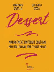 Title: Dessert. Management, dintorni e contorni. Menu per lavorare bene e vivere meglio, Author: Gianfranco Dentella