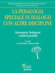 Title: La pedagogia speciale in dialogo con altre discipline. Intersezioni, ibridazioni e alfabeti possibili, Author: a cura di Serenella Besio e Roberta Caldin