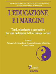 Title: L'educazione e i margini. Temi, esperienze e prospettive per una pedagogia dell'inclusione sociale, Author: a cura di Alessandro Ferrante