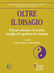 Title: Oltre il disagio. Il lavoro educativo tra scuola, famiglia ed esperienze di comunità, Author: a cura di Gennaro Pagano e Fausta Sabatano