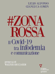 Title: #ZONAROSSA. Il Covid-19 tra infodemia e comunicazione, Author: Lelio Alfonso