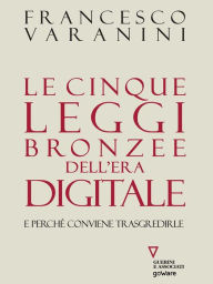 Title: Le cinque leggi bronzee dell'era digitale. E perché conviene trasgredirle, Author: Francesco Varanini