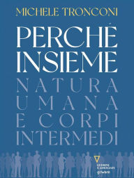 Title: Perché insieme. Natura umana e corpi intermedi, Author: Michele Tronconi