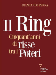 Title: Il Ring. Cinquant'anni di risse tra i poteri, Author: Giancarlo Perna