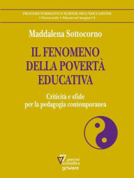 Title: Il fenomeno della povertà educativa. Criticità e sfide per la pedagogia contemporanea, Author: Maddalena Sottocorno