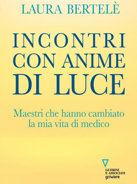 Incontri con anime di luce. Maestri che hanno cambiato la mia vita di medico