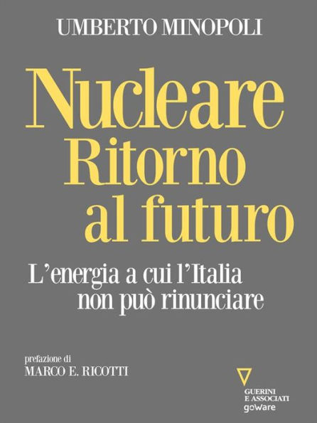 Nucleare. Ritorno al futuro. L'energia a cui l'Italia non può rinunciare