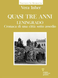 Title: Quasi tre anni. Leningrado. Cronaca di una città sotto assedio, Author: Vera Inber