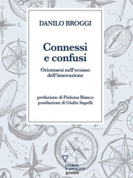 Title: Connessi e confusi. Orientarsi nell'oceano dell'innovazione, Author: Danilo Broggi