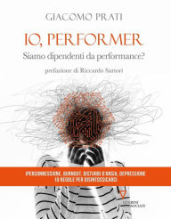 Title: Io, performer: Siamo dipendenti da performance?, Author: Giacomo Prati