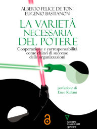 Title: La varietà necessaria del potere: Cooperazione e corresponsabilità come chiavi di successo delle organizzazioni, Author: Alberto Felice De Toni