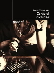 Title: Cargo di orchidee, Author: Susan Musgrave