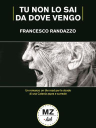 Title: Tu non lo sai da dove vengo, Author: Francesco Randazzo