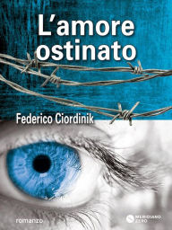 Title: L Amore Ostinato, Author: Federico Ciordinik