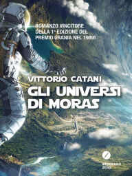 Title: Gli universi di Moras, Author: Vittorio Catani