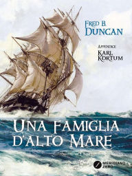 Title: Una famiglia d'alto mare: Vita a bordo degli ultimi velieri, Author: Fred B. Duncan