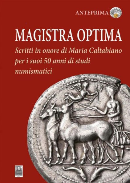 Magistra Optima: Scritti in onore di Maria Caltabiano per i suoi 50 anni di studi numismatici
