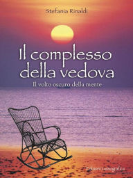 Title: Il complesso della vedova: Il volto oscuro della mente, Author: Stefania Rinaldi