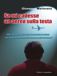 Title: Se mi cadesse un aereo sulla testa: Sogni, passioni, sudori e fatiche di un cronista di periferia 