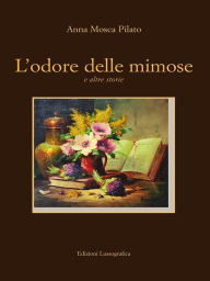 Title: L'odore delle mimose: e altre storie, Author: Anna Mosca Pilato