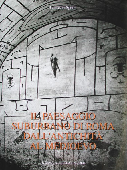 Il Paesaggio suburbano di Roma dall'antichita al medioevo: Il comprensorio tra le vie Latine ed Ardeatina dalle mura Aureliane al III miglio