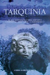 Title: Tarquinia: Scavi sistematici nell'abitato. Campagne 1982-1988. I materiali 1, Author: Cristina Chiaramonte Trere