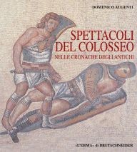 Title: Spettacoli del Colosseo nelle cronache degli antichi, Author: Domenico Augenti
