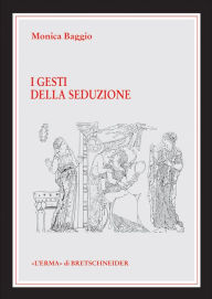 Title: I Gesti della seduzione: Tracce di comunicazione non-verbale nella ceramica greca tra VI e IV sec. a.C, Author: Monica Baggio