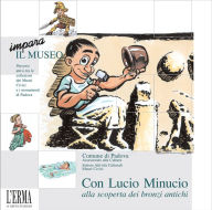 Title: Con Lucio Minucio alla scoperta dei bronzi antichi: Didattica, Author: F Benvegnu