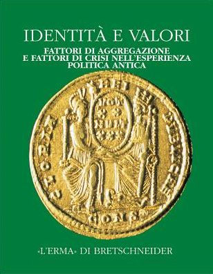 Identita e valori: Fattori di aggregazione e fattori di crisi nell'esperienza politica antica. Alle radici della casa comune europea. Vol. III. Atti del Convegno. Bergamo 1998, 16-18 dicembre