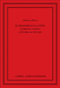 Title: Il Filosofo e la citta: Commento storico ai Florida di Apuleio, Author: Adolfo La Rocca