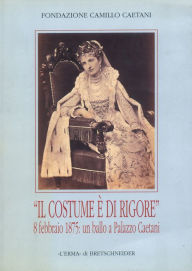 Title: Il Costume e di rigore 8 febbraio 1875: un ballo a palazzo Caetani: Fotografie romane di un appuntamento mondano. Catalogo della mostra. Roma 2002, 18 aprile-30 giugno Museo Napoleonico, Author: C Cannelli