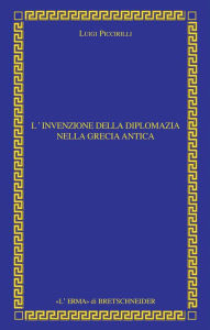 Title: L'Invenzione della diplomazia nella Grecia antica, Author: Luigi Piccirilli