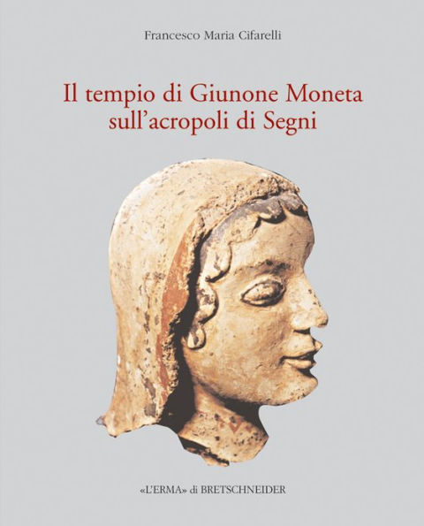 Il Tempio di Giunone Moneta sull'acropoli di Segni: Storia, topografia e decorazione architettonica