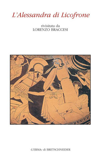 L'Alessandra di Licofrone: Rivisitata da Lorenzo Braccesi