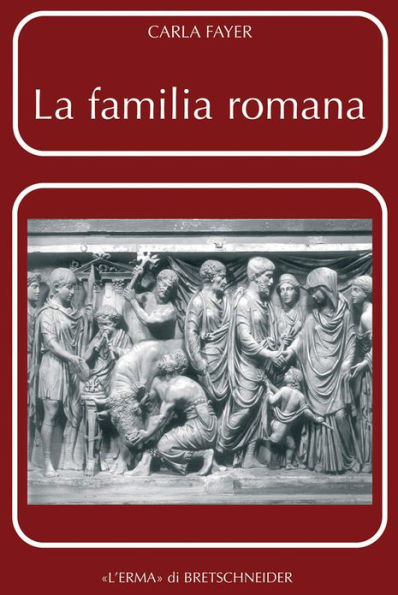 La Familia romana: Aspetti giuridici ed antiquari. Parte II. Sponsalia. Matrimonio. Dote